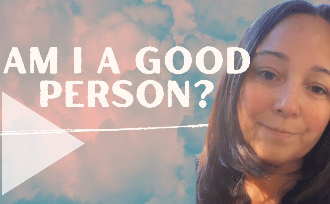 Am I a Good Person?